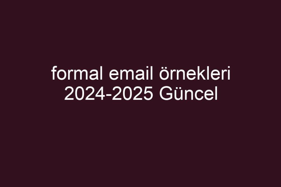 Formal Email Rnekleri 2024 2025 G Ncel K Sa Cevaplar   39855613cb821444620e544db75e9594c1d4b23a 930x620 