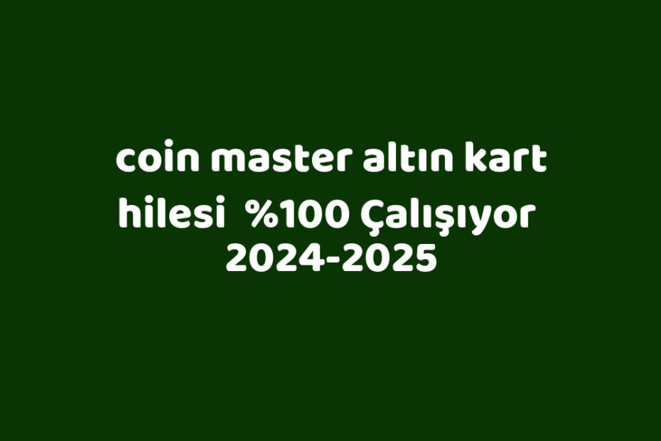 Coin Master Altın Kart Hilesi 20242025 Kısa Cevaplar