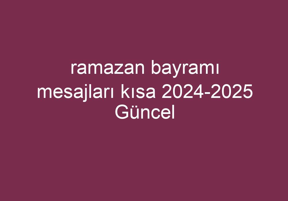 Ramazan Bayramı Mesajları Kısa 20242025 Güncel Kısa Cevaplar