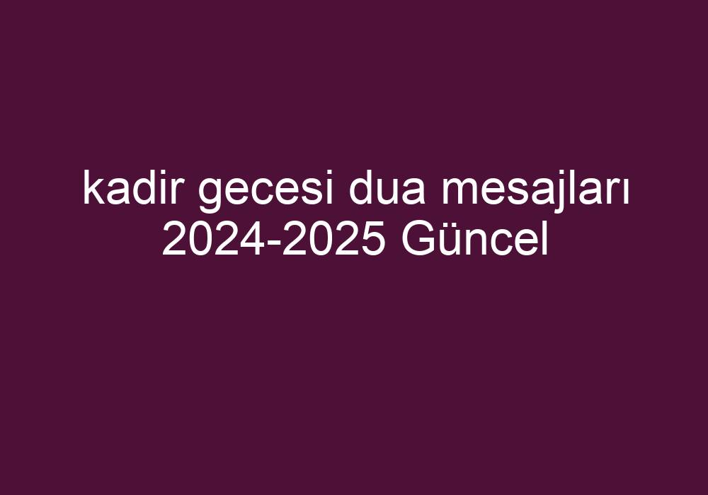 Kadir Gecesi Dua Mesajları 20242025 Güncel Kısa Cevaplar