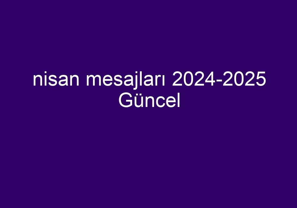 Nisan Mesajları 20242025 Güncel Kısa Cevaplar