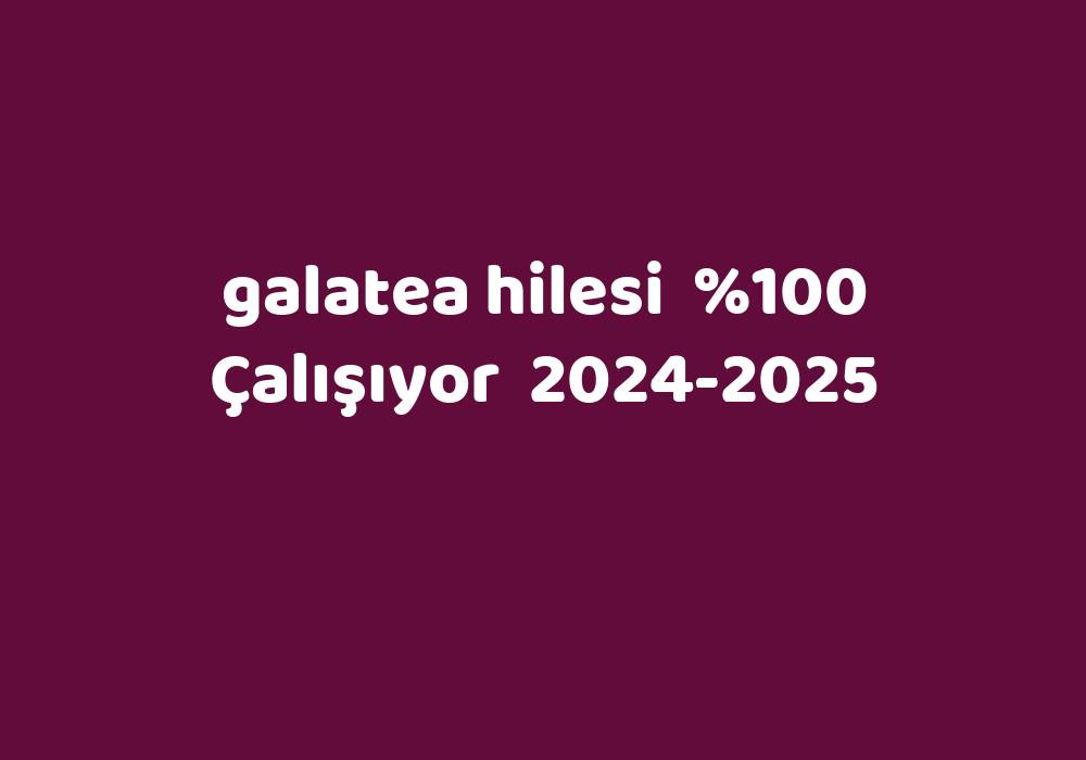 Galatea Hilesi 20242025 Kısa Cevaplar