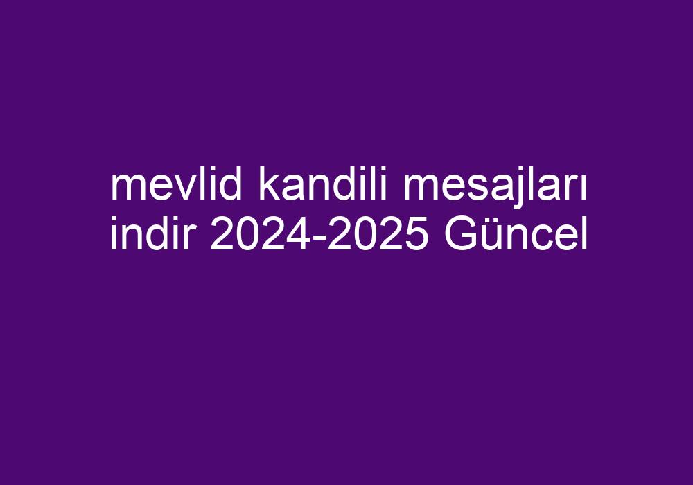 Mevlid Kandili Mesajları Indir 20242025 Güncel Kısa Cevaplar