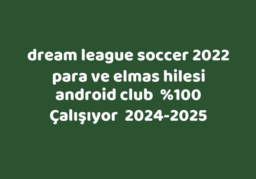 Dream League Soccer 2022 Para Ve Elmas Hilesi Android Club 20242025