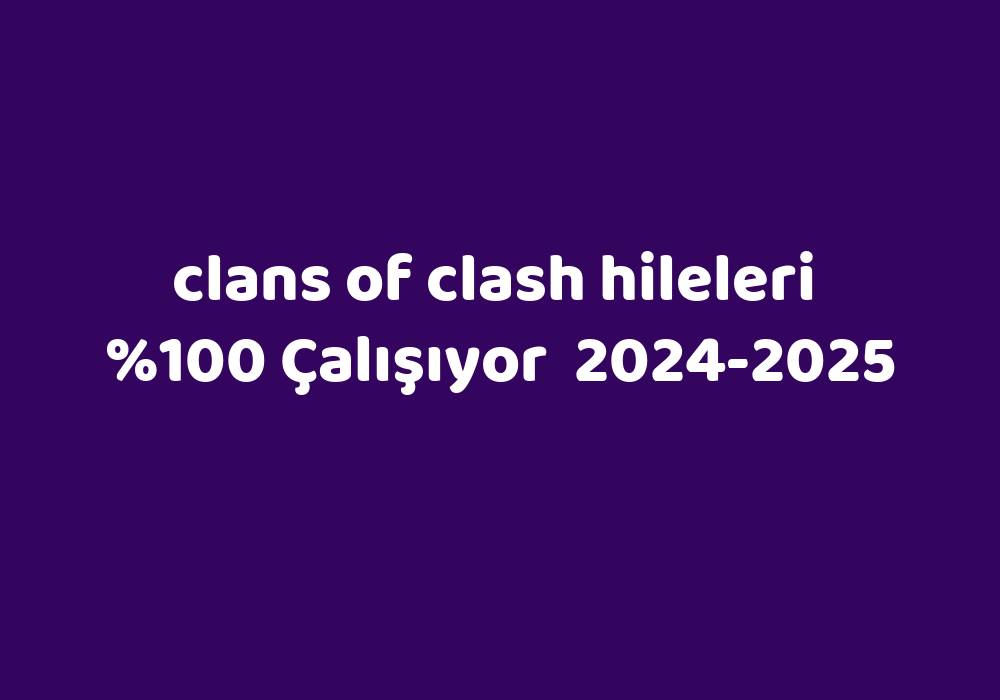 Clans Of Clash Hileleri 20242025 Kısa Cevaplar