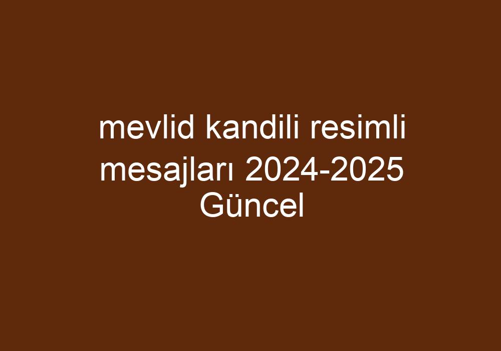 Mevlid Kandili Resimli Mesajları 20242025 Güncel Kısa Cevaplar