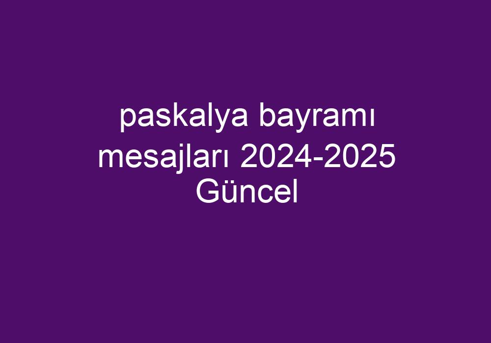 Paskalya Bayramı Mesajları 2024-2025 Güncel