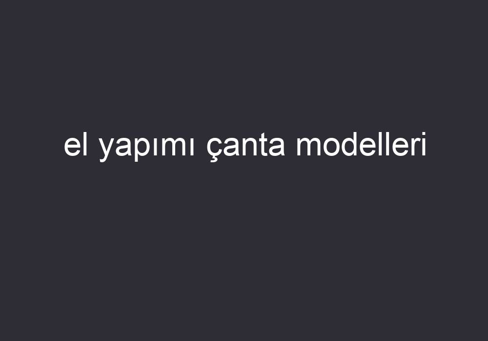 El Yapımı Çanta Modelleri