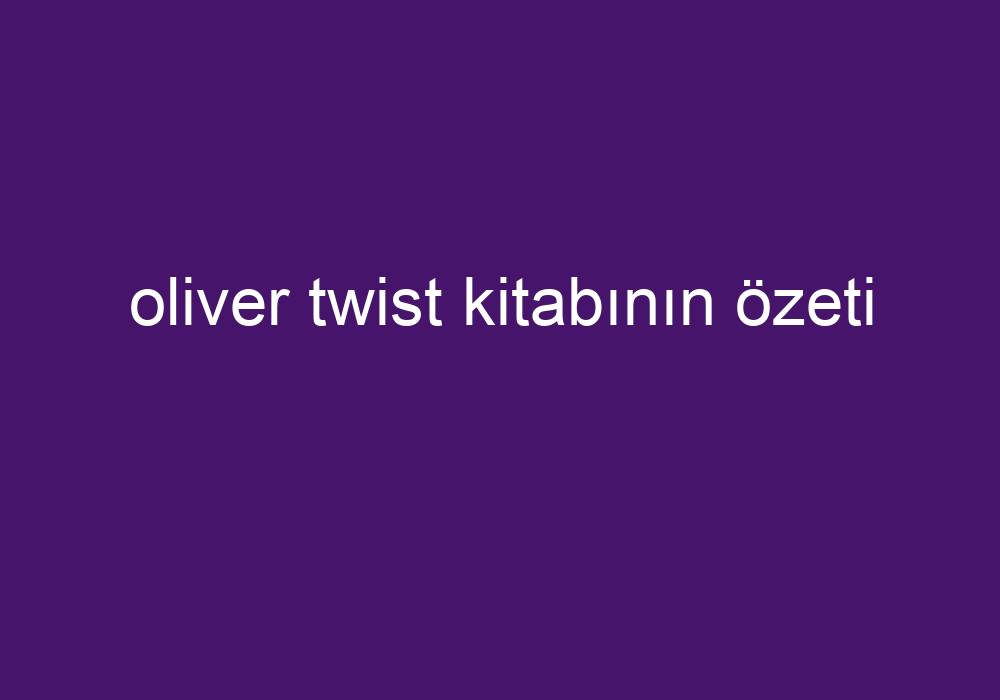 Oliver Twist Kitabının Özeti