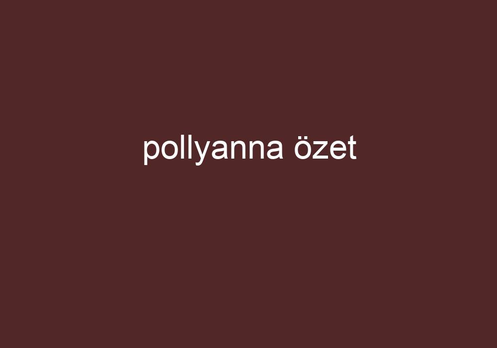 Pollyanna Özet