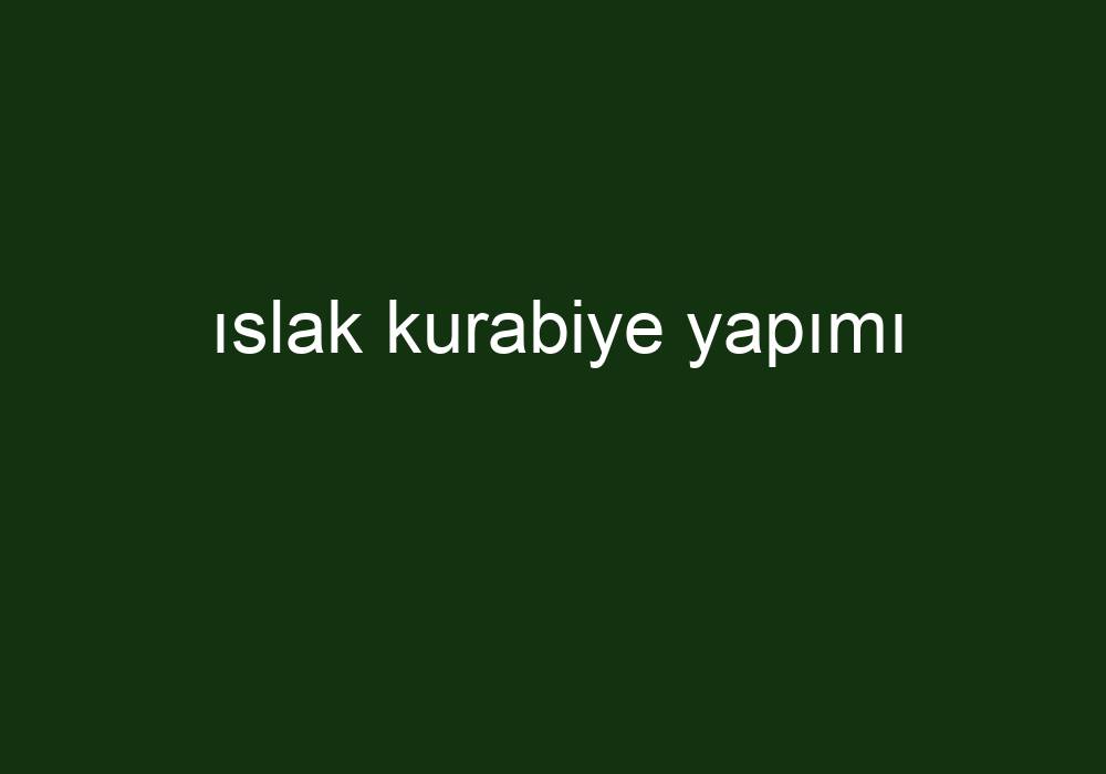 Islak Kurabiye Yapımı