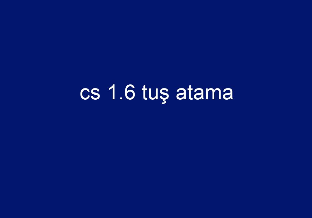 Cs 1.6 Tuş Atama