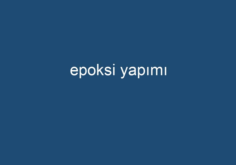 Epoksi Yapımı