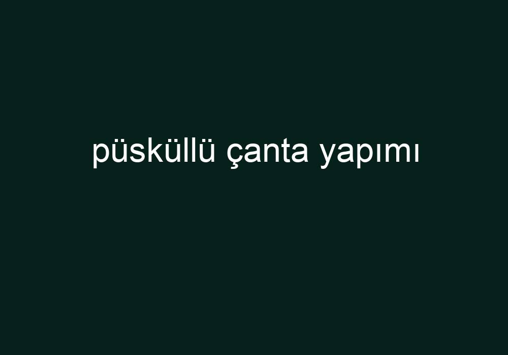 Püsküllü Çanta Yapımı