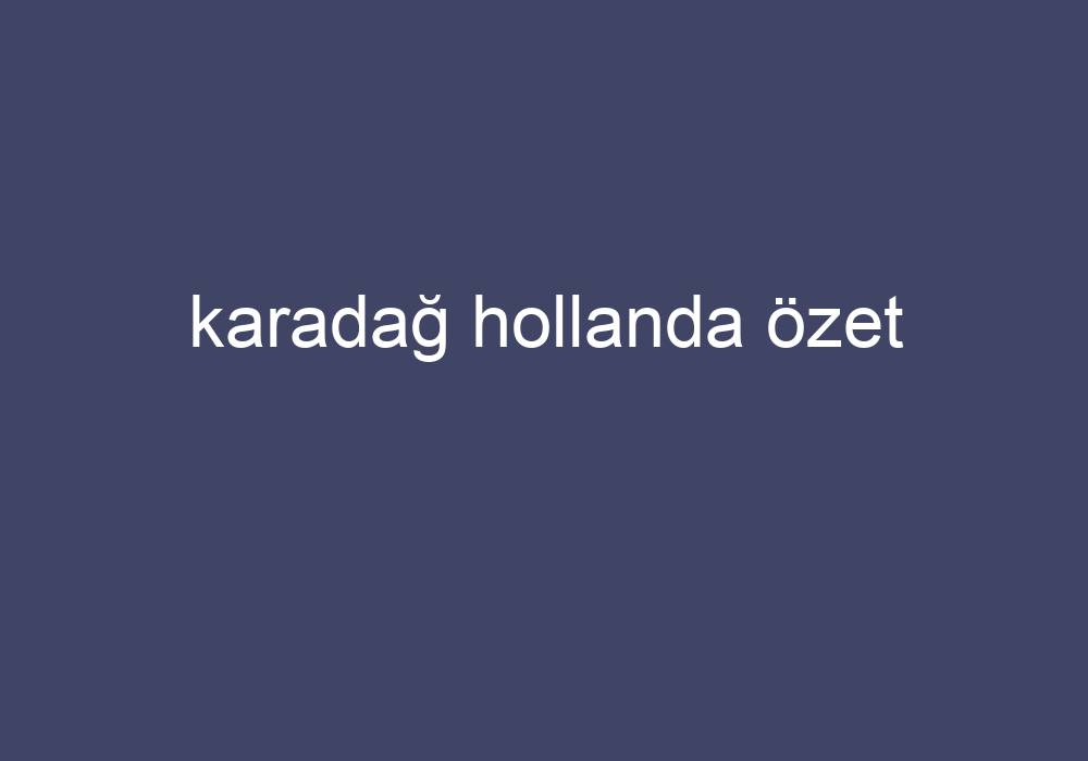 Karadağ Hollanda Özet