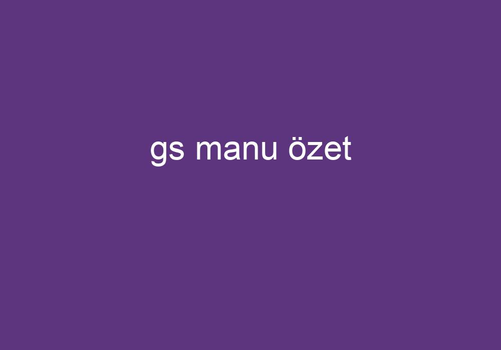 Gs Manu Özet