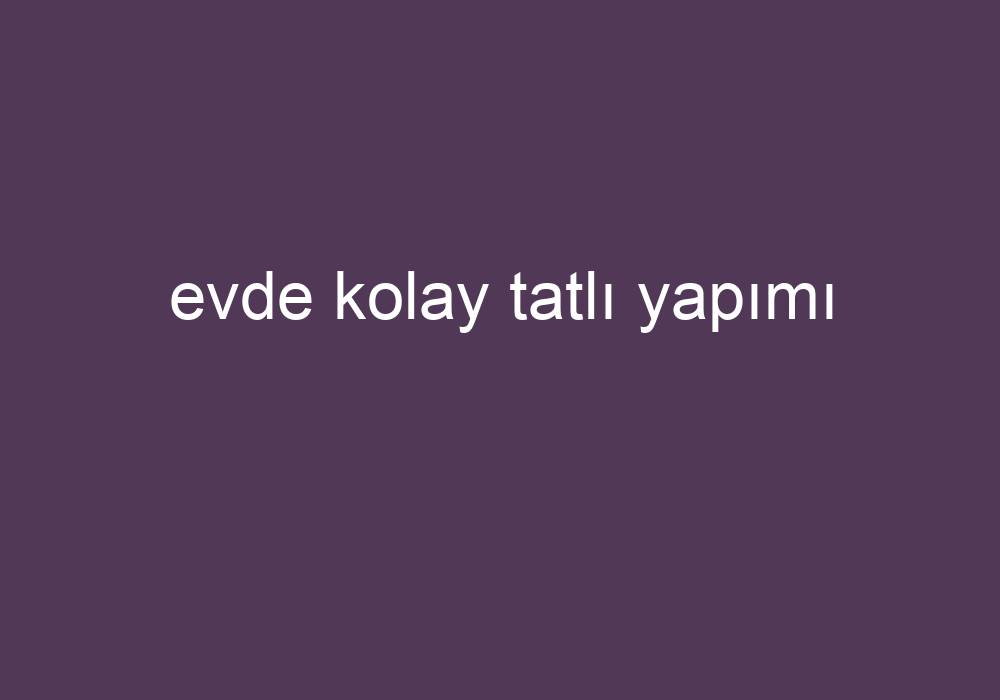 Evde Kolay Tatlı Yapımı